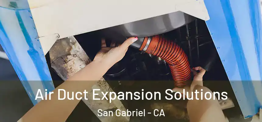  Air Duct Expansion Solutions San Gabriel - CA