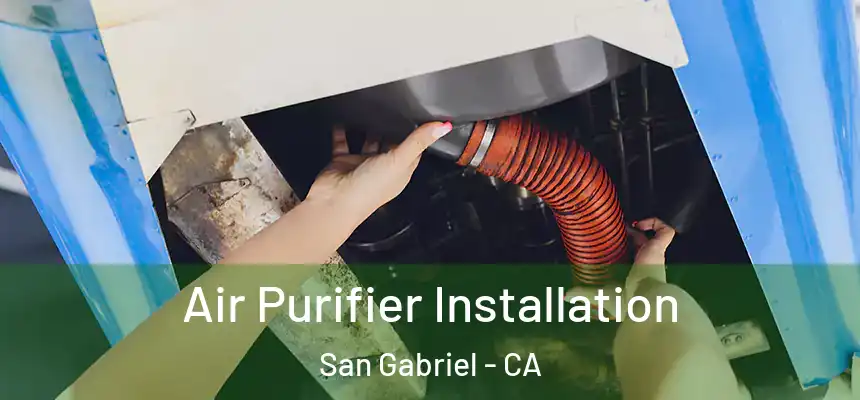 Air Purifier Installation San Gabriel - CA