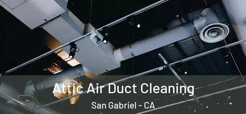  Attic Air Duct Cleaning San Gabriel - CA