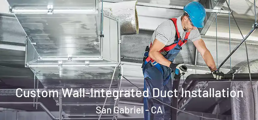  Custom Wall-Integrated Duct Installation San Gabriel - CA