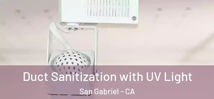  Duct Sanitization with UV Light San Gabriel - CA