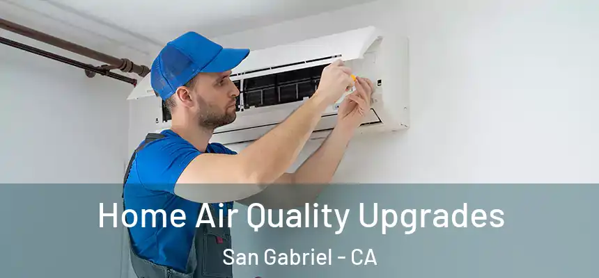  Home Air Quality Upgrades San Gabriel - CA