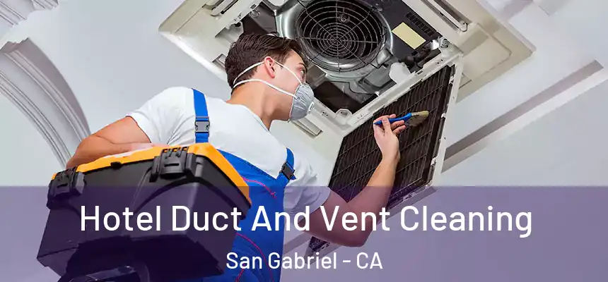  Hotel Duct And Vent Cleaning San Gabriel - CA