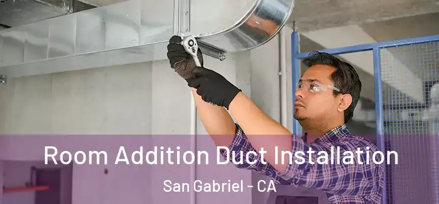  Room Addition Duct Installation San Gabriel - CA