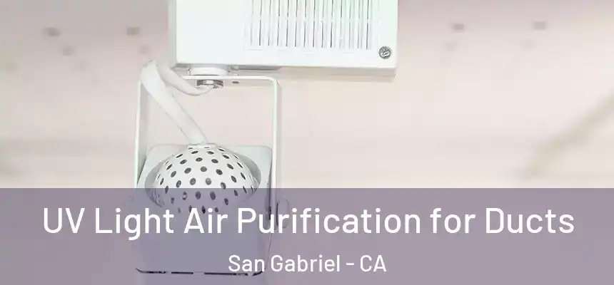  UV Light Air Purification for Ducts San Gabriel - CA